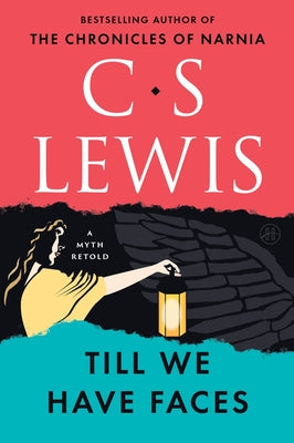 Book cover of Till We Have Faces: A Myth Retold by Lewis, C. S.
