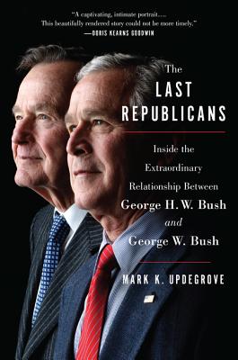 Book cover of The Last Republicans: Inside the Extraordinary Relationship Between George H.W. Bush and George W. Bush by Updegrove, Mark K.