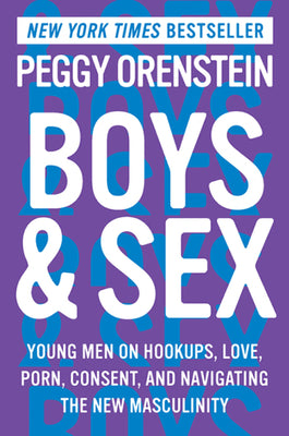 Book cover of Boys & Sex: Young Men on Hookups, Love, Porn, Consent, and Navigating the New Masculinity by Orenstein, Peggy