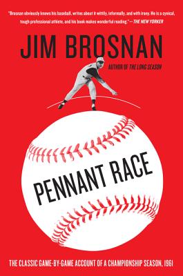 Book cover of Pennant Race: The Classic Game-By-Game Account of a Championship Season, 1961 by Brosnan, Jim