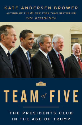 Book cover of Team of Five: The Presidents Club in the Age of Trump by Brower, Kate Andersen