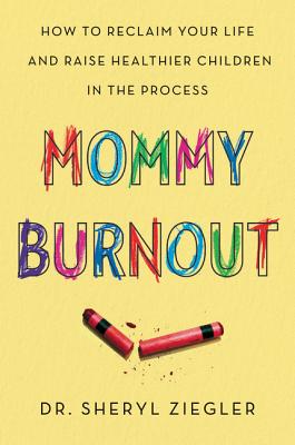 Book cover of Mommy Burnout: How to Reclaim Your Life and Raise Healthier Children in the Process by Ziegler, Sheryl Gonzalez