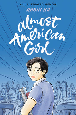Book cover of Almost American Girl: A Graphic Memoir by Ha, Robin