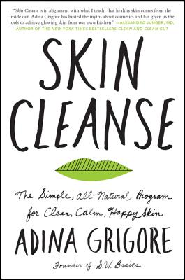 Book cover of Skin Cleanse: The Simple, All-Natural Program for Clear, Calm, Happy Skin by Grigore, Adina