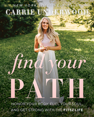 Book cover of Find Your Path: Honor Your Body, Fuel Your Soul, and Get Strong with the Fit52 Life by Underwood, Carrie