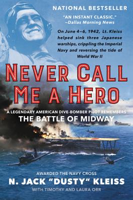 Book cover of Never Call Me a Hero: A Legendary American Dive-Bomber Pilot Remembers the Battle of Midway by Kleiss, N. Jack Dusty