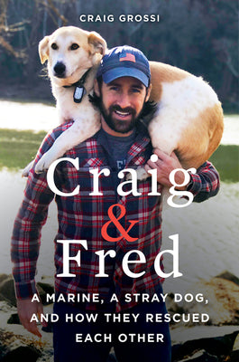 Book cover of Craig & Fred: A Marine, a Stray Dog, and How They Rescued Each Other by Grossi, Craig
