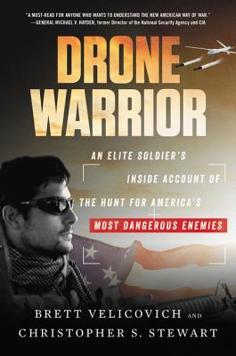 Book cover of Drone Warrior: An Elite Soldier's Inside Account of the Hunt for America's Most Dangerous Enemies by Velicovich, Brett