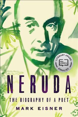 Book cover of Neruda: The Biography of a Poet by Eisner, Mark
