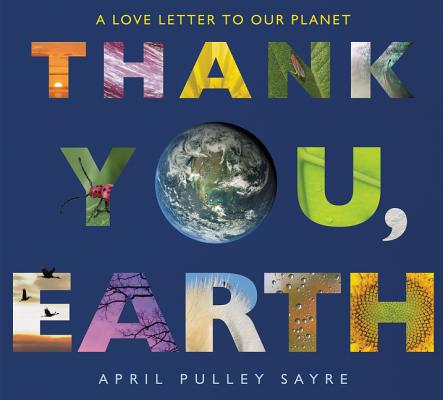 Book cover of Thank You, Earth: A Love Letter to Our Planet by Sayre, April Pulley