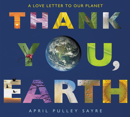 Book cover of Thank You, Earth: A Love Letter to Our Planet: A Springtime Book for Kids by Sayre, April Pulley