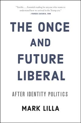 Book cover of The Once and Future Liberal: After Identity Politics by Lilla, Mark