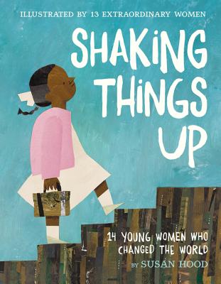 Book cover of Shaking Things Up: 14 Young Women Who Changed the World by Hood, Susan