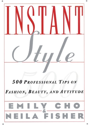 Book cover of Instant Style: 500 Professional Tips on Fashion, Beauty, & Attitude by Cho, Emily