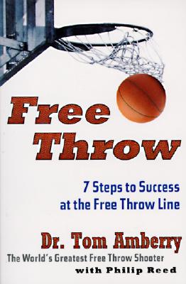 Book cover of Free Throw: 7 Steps to Success at the Free Throw Line by Amberry, Tom