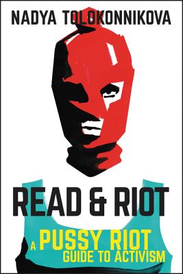 Book cover of Read & Riot: A Pussy Riot Guide to Activism by Tolokonnikova, Nadya