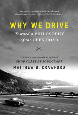 Book cover of Why We Drive: Toward a Philosophy of the Open Road by Crawford, Matthew B.
