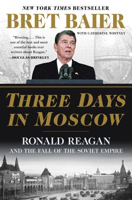 Book cover of Three Days in Moscow: Ronald Reagan and the Fall of the Soviet Empire by Baier, Bret
