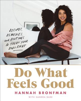 Book cover of Do What Feels Good: Recipes, Remedies, and Routines to Treat Your Body Right by Bronfman, Hannah