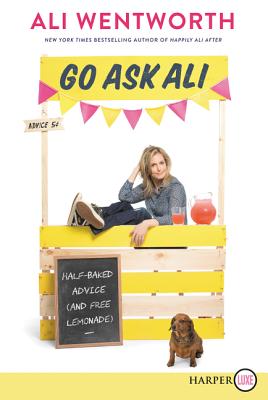 Book cover of Go Ask Ali: Half-Baked Advice (and Free Lemonade) by Wentworth, Ali