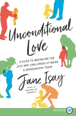 Book cover of Unconditional Love: A Guide for Navigating the Joys and Challenges of Being a Grandparent Today by Isay, Jane