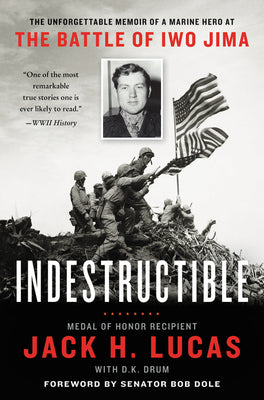 Book cover of Indestructible: The Unforgettable Memoir of a Marine Hero at the Battle of Iwo Jima by Lucas, Jack H.