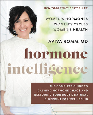 Book cover of Hormone Intelligence: The Complete Guide to Calming Hormone Chaos and Restoring Your Body's Natural Blueprint for Well-Being by Romm, Aviva
