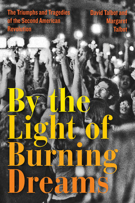 Book cover of By the Light of Burning Dreams: The Triumphs and Tragedies of the Second American Revolution by Talbot, David