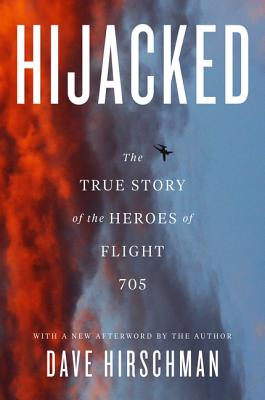 Book cover of Hijacked: The True Story of the Heroes of Flight 705 by Hirschman, Dave