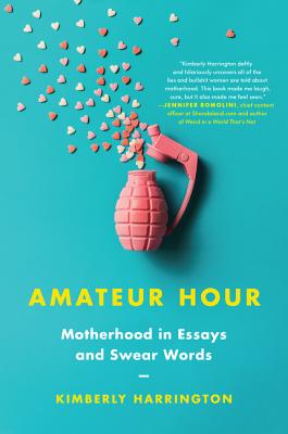 Book cover of Amateur Hour: Motherhood in Essays and Swear Words by Harrington, Kimberly