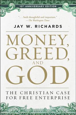 Book cover of Money, Greed, and God 10th Anniversary Edition: The Christian Case for Free Enterprise by Richards, Jay W.