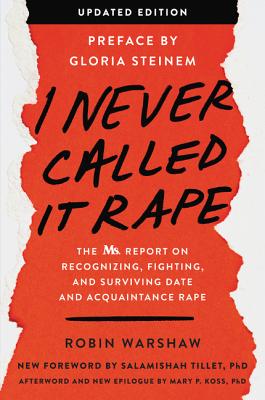 I Never Called It Rape - Updated Edition: The Ms. Report on Recognizing, Fighting, and Surviving Date and Acquaintance Rape by Robin Warshaw book cover