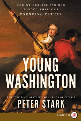 Book cover of Young Washington: How Wilderness and War Forged America's Founding Father by Stark, Peter