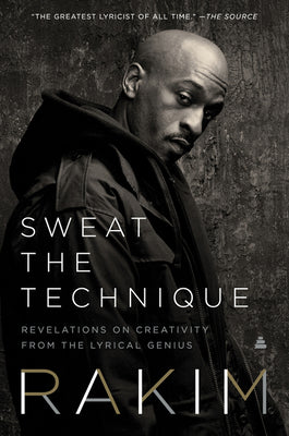 Book cover of Sweat the Technique: Revelations on Creativity from the Lyrical Genius by Rakim
