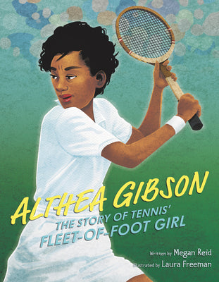 Book cover of Althea Gibson: The Story of Tennis' Fleet-Of-Foot Girl by Reid, Megan
