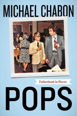 Book cover of Pops: Fatherhood in Pieces by Chabon, Michael