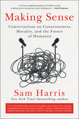 Book cover of Making Sense: Conversations on Consciousness, Morality, and the Future of Humanity by Harris, Sam