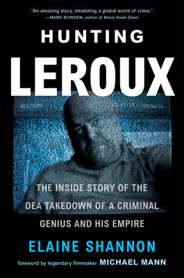 Book cover of Hunting LeRoux: The Inside Story of the Dea Takedown of a Criminal Genius and His Empire by Shannon, Elaine