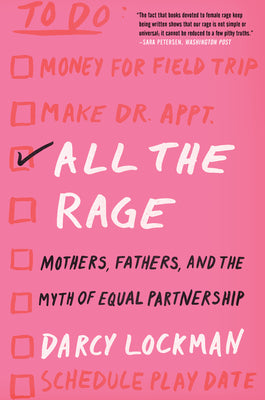 Book cover of All the Rage: Mothers, Fathers, and the Myth of Equal Partnership by Lockman, Darcy