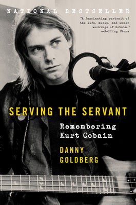 Book cover of Serving the Servant: Remembering Kurt Cobain by Goldberg, Danny