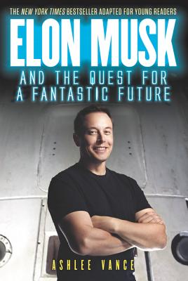 Book cover of Elon Musk and the Quest for a Fantastic Future Young Reader's Edition by Vance, Ashlee