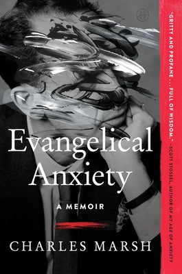 Book cover of Evangelical Anxiety: A Memoir by Marsh, Charles