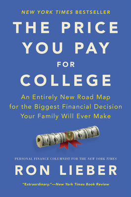 Book cover of The Price You Pay for College: An Entirely New Road Map for the Biggest Financial Decision Your Family Will Ever Make by Lieber, Ron