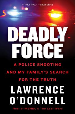 Book cover of Deadly Force: A Police Shooting and My Family's Search for the Truth by O'Donnell, Lawrence
