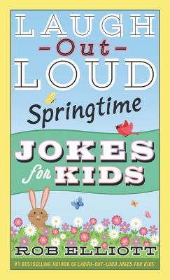Book cover of Laugh-Out-Loud Springtime Jokes for Kids by Elliott, Rob