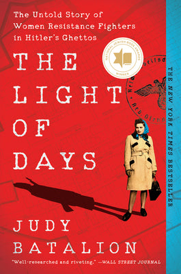 Book cover of The Light of Days: The Untold Story of Women Resistance Fighters in Hitler's Ghettos by Batalion, Judy