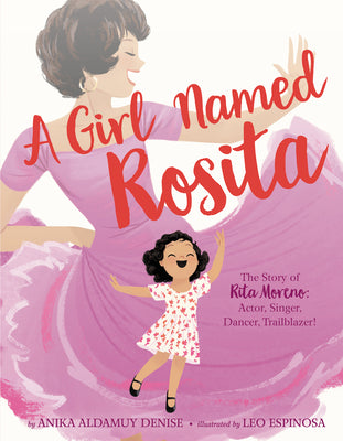 Book cover of A Girl Named Rosita: The Story of Rita Moreno: Actor, Singer, Dancer, Trailblazer! by Denise, Anika Aldamuy