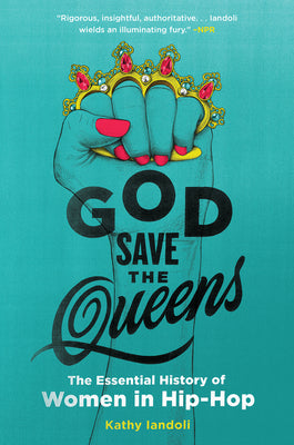 Book cover of God Save the Queens: The Essential History of Women in Hip-Hop by Iandoli, Kathy
