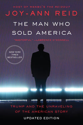 Book cover of The Man Who Sold America: Trump and the Unraveling of the American Story by Reid, Joy-Ann
