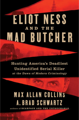 Book cover of Eliot Ness and the Mad Butcher: Hunting a Serial Killer at the Dawn of Modern Criminology by Collins, Max Allan